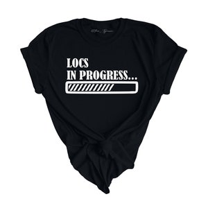 Locs in Progress Shirt, Starter Locs Shirt, Loc Shirt, Loc Love, Hip Hop Fashion, Unisex Sizing For Men and Women, Choose Your Text Color