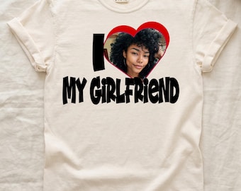 I Love My Girlfriend Shirt, Custom Photo I Heart Shirt, Back to School Shirt, Boyfriend Gifts