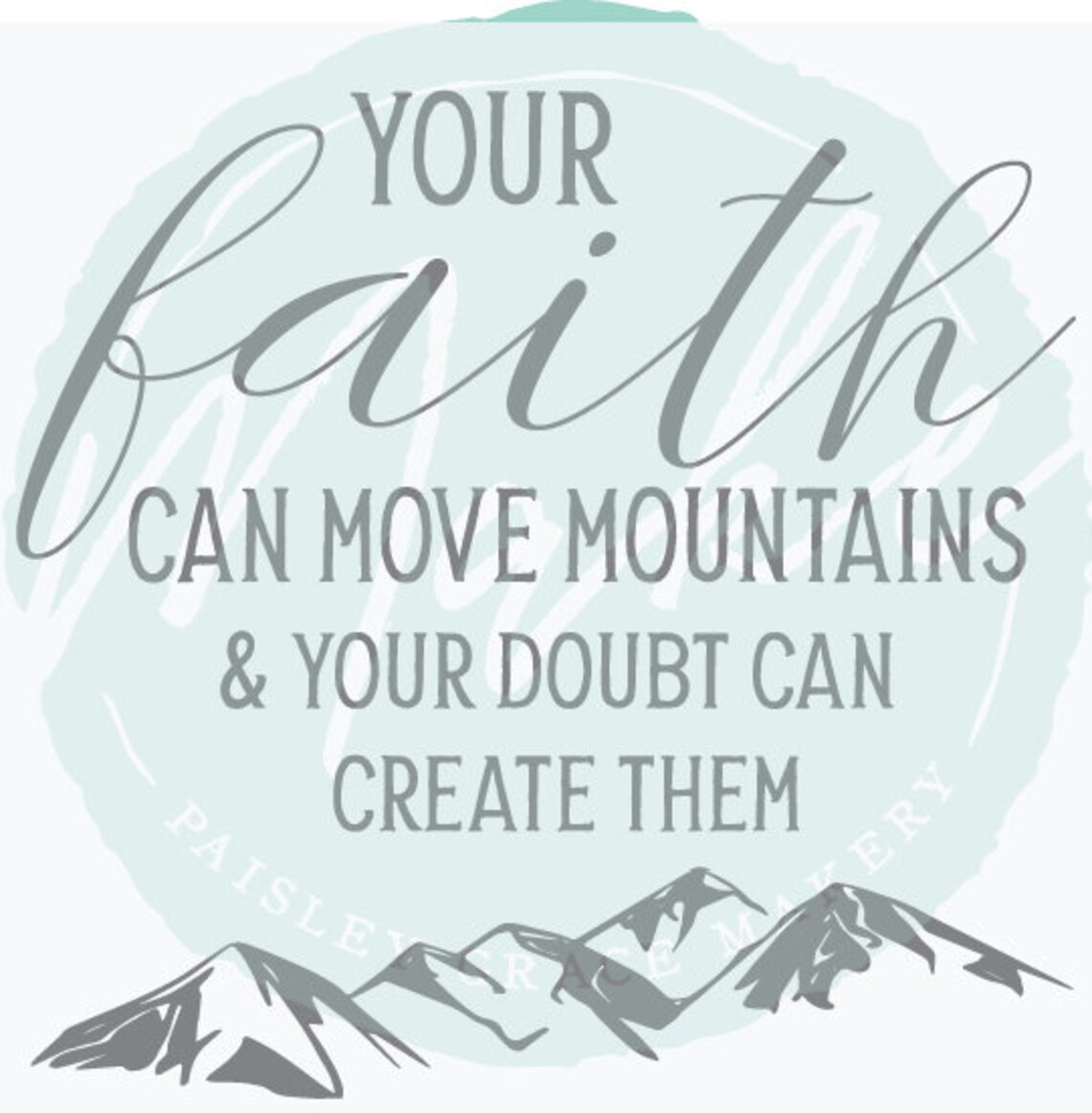 Your Faith Can Move Mountains & Your Doubt Can Create Them SVG FILE Etsy