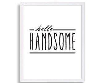 Hello Handsome Print Text Art Print DIGITAL DOWNLOAD Bedroom Decor Typography Wall Art Minimalist Art Font Print Modern Decor Gift Ideas