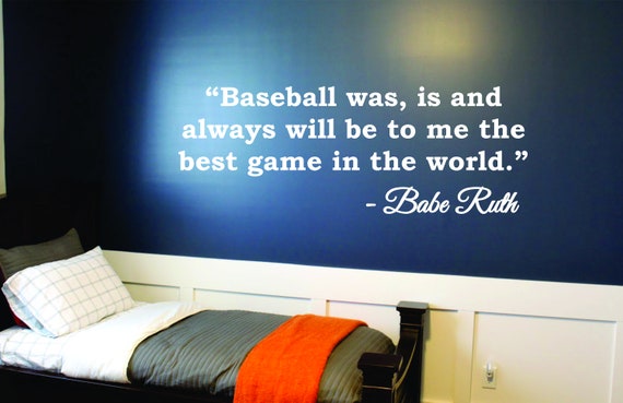 is and always will be to me the best gam BABE RUTH Baseball was Wall Quote