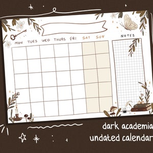 May include: A printable undated calendar with a dark academia theme. The calendar features a grid with spaces for each day of the week, a notes section, and decorative floral elements. The text "dark academia undated calendar" is written at the bottom of the page.