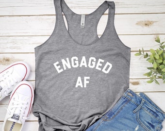 Engaged AF Tank Top - Engaged AF Shirt - Wedding Shower Gift - Engagement Shirt