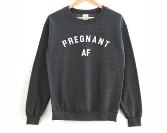 Schwangeres AF-Shirt | Schwanger AF Sweatshirt - Schwangere Shirt - Schwangere Sweatshirt - Schwangerschaftansage - Babyparty-Shirt