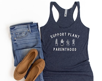 Plant Parenthood Tank Top | Support Plant Parenthood - Plant Shirt - Gardening Shirt - Succulent Shirt