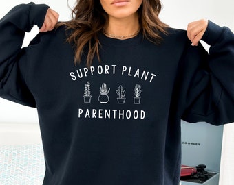 Unterstützen Sie Plant Parenthood Sweatshirt | Pflanzen-Sweatshirt – Pflanzen-Shirt – Shirt für Pflanzenliebhaber – lustiges Pflanzen-Shirt – Sukkulenten-Shirt