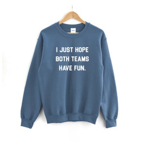 I Just Hope Both Teams Have Fun Funny Sports Shirt Sarcastic Sports Shirt Super Bowl Shirt Football Sweat Gameday Sweatshirt image 7