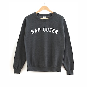 Nap Queen Shirt Nap Queen Sweatshirt Sleeping Shirt Nap Shirt Nap Sweatshirt Homebody Shirt Charcoal