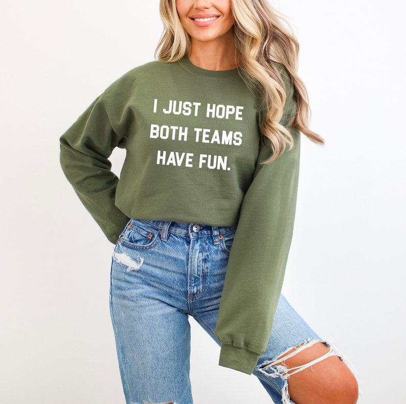 I Just Hope Both Teams Have Fun Funny Sports Shirt Sarcastic Sports Shirt Super Bowl Shirt Football Sweat Gameday Sweatshirt image 5