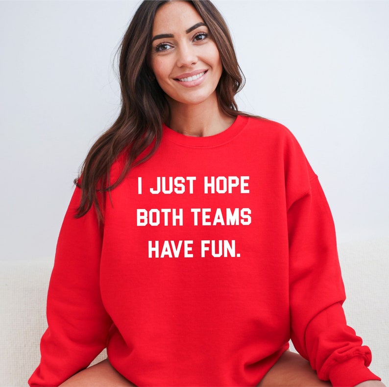 I Just Hope Both Teams Have Fun Funny Sports Shirt Sarcastic Sports Shirt Super Bowl Shirt Football Sweat Gameday Sweatshirt image 9