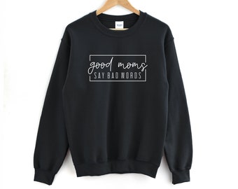 Gute Mütter sagen schlechte Worte Shirt | Mama Sweatshirt - Lustiges Mama Shirt - Süßes Mama Shirt - Mama Shirt - Mama Shirt - Geschenk für Mama - Muttertagsgeschenk