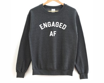 Engagiert AF-Shirt | Verlobungs-Shirt - Verlobungsansage - Verlobtes AF-Sweatshirt - Hochzeitsdusche