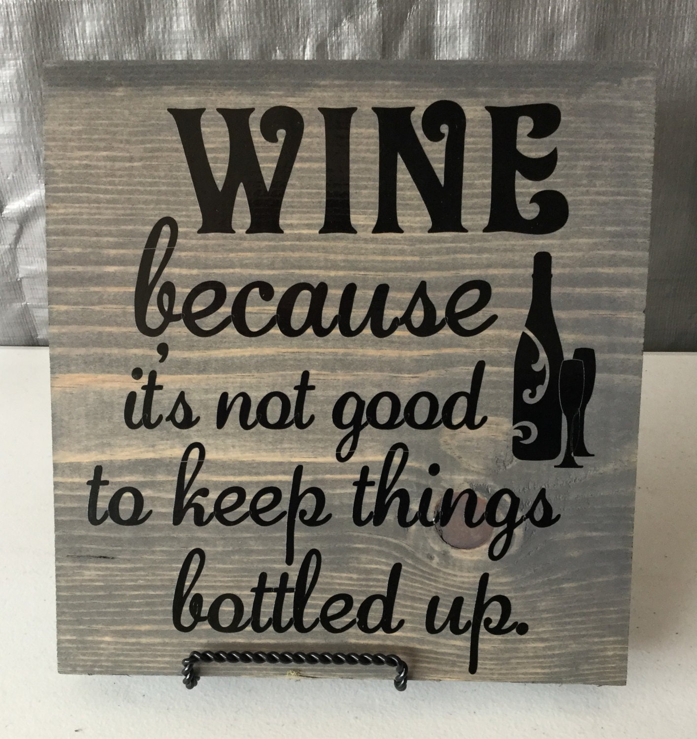 WINE because its not good to keep things bottled up Etsy