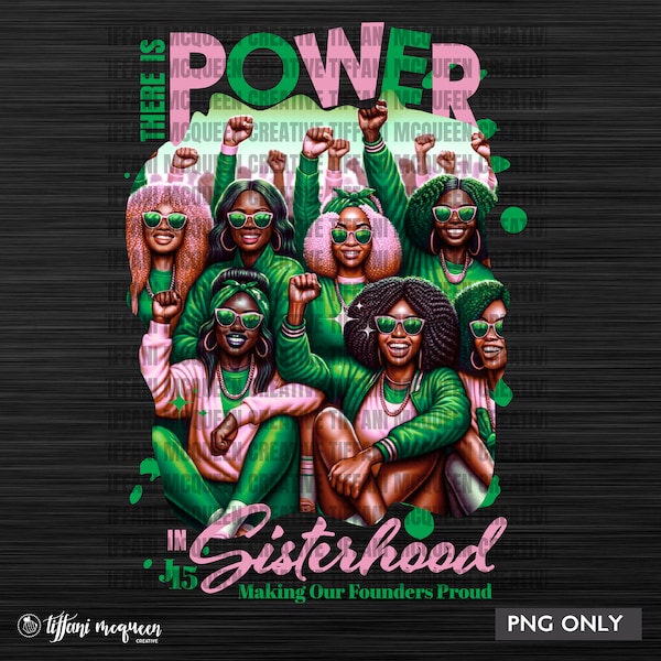 Power in Sisterhood Pink & Green Sorority, Pretty Girl, AKA, J15, Black Queen, Founder's Day, Black History Month, PNG, DTF, Sublimation