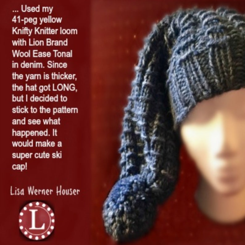 May include: A blue knitted hat with a pom-pom on the end. The hat is long and has a textured pattern. The hat is on a red background.  ... Used my 41-peg yellow Knifty Knitter loom with Lion Brand Wool Ease Tonal in denim. Since the yarn is thicker, the hat got LONG, but I decided to stick to the pattern and see what happened. It would make a super cute ski cap! Lisa Werner Houser L