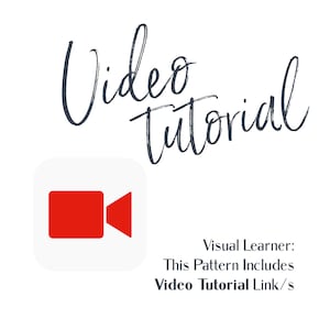 May include: A red video camera icon in a white square with the text "Video Tutorial" in a handwritten font. The text "Visual Learner: This Pattern Includes Video Tutorial Link/s" is below the icon.