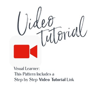 May include: A white square with a red video camera icon. The text "Video Tutorial" is written in a cursive font above the icon. The text "Visual Learner: This Pattern Includes a Step by Step Video Tutorial Link" is written below the icon.