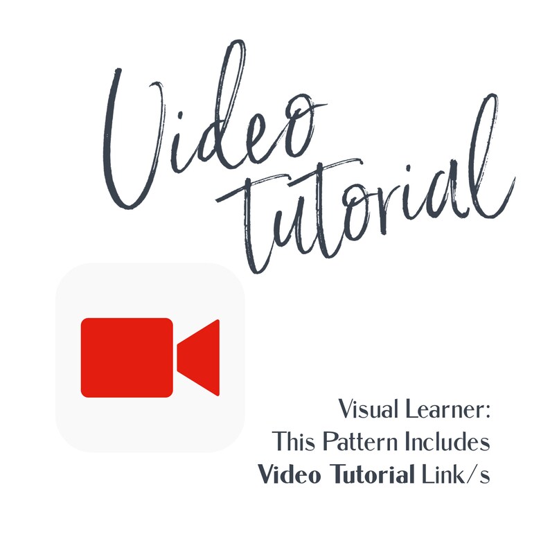 May include: A red video camera icon in a white square with the text "Video Tutorial" in a handwritten font. The text "Visual Learner: This Pattern Includes Video Tutorial Link/s" is below the icon.