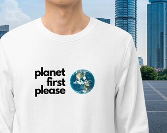 Unisex organic sweatshirt with "Planet First Please" Message - Free US Shipping