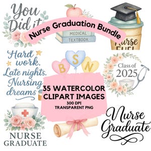 May include: A watercolor graphic bundle with graduation-themed elements. Includes a coffee cup with a graduation cap, a diploma, and text that reads "Nurse Graduation Bundle", "Nurse Graduate", and "Class of 2025". Also features floral accents.