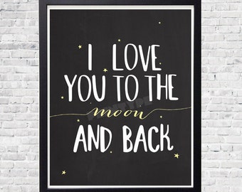 Instant download! Typography Art Print - I Love You To The Moon and Back Poster