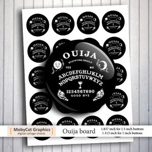May include: A black and white Ouija board with the text "Ouija Mystifying Oracle" and the letters of the alphabet, numbers 1-9 and 0, and the words "Yes", "No", and "Good Bye".  There are 10 smaller circles with the word "Ouija" on them.  The circles are 1.837 inches for 1.5 inch buttons and 1.313 inches for 1 inch buttons.