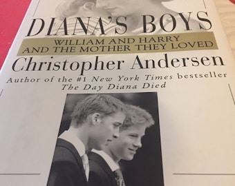 Diana’s Boys William and Harry and the Mother They Loved Hardback Book By Christopher Andersen