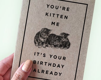 Cat Lover Birthday Card - You're Kitten Me It's Your Birthday Already - Pun Birthday Card - A2 Greeting Card - Recycled Kraft Card