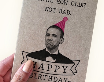 Barack Obama Birthday Card - You're How Old?  Not Bad - Political Birthday Card - Obama Birthday - A2 Greeting Card - Recycled Kraft Card