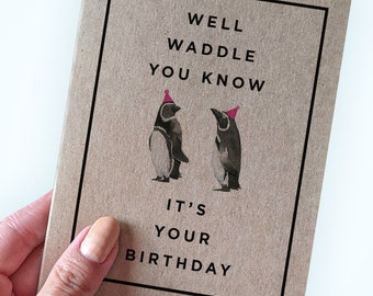 Cute Penguin Birthday Card - Animal Pun Card- Well Waddle You Know It's Your Birthday - Cute Birthday Card - A2 Size- Recycled Greeting Card