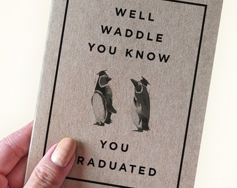 Penguin Graduation Card - Well Waddle You Know - You Graduated - Penguin Pun Graduation Card - Card for Son Card for Daughter- Pun Grad Card