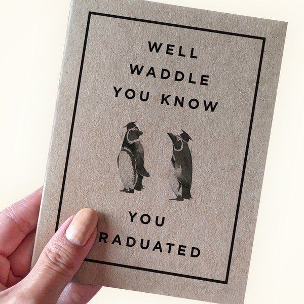 Penguin Graduation Card - Well Waddle You Know - You Graduated - Penguin Pun Graduation Card - Card for Son Card for Daughter- Pun Grad Card