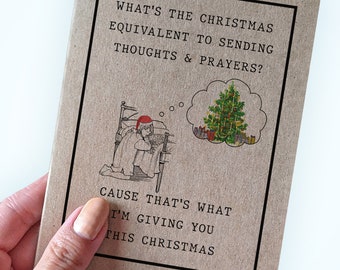 Snarky Thoughts and Prayers Card - What's The Christmas Equivalent To Sending Thoughts and Prayers?  Cause That's What I'm Giving You - Joke