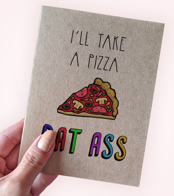 Sexy Pizza Joke Anniversary Card I'll Take a Pizza Dat Ass Valentine's Card  A2 Greeting Card Recycled Kraft Card - Etsy Ireland