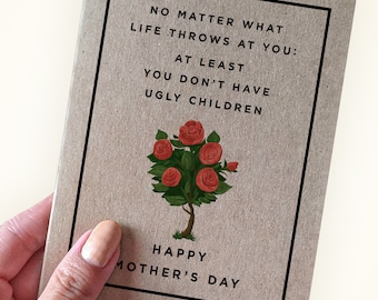 No Matter What Life Throws At You, At Least You Don't Have Ugly Children - Happy Mother's Day - Kraft Greeting Card Funny