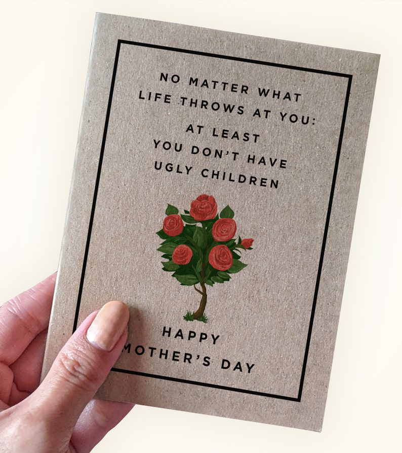 No Matter What Life Throws At You, At Least You Don't Have Ugly Children Happy Mother's Day Kraft Greeting Card Funny image 1