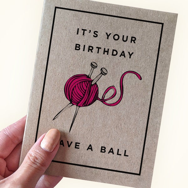 Knitting Pun Birthday Card - It's Your Birthday - Have a Ball -  - A2 Greeting Card - Recycled Kraft Card - Knitting Gift - Knitters Bday