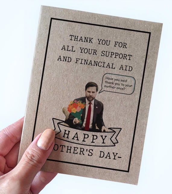 JD Vance Mother's Day Card,Thank You Mom Funny Mother's Day Card, Thank You For All Your Support and Financial Aid Happy Mother's Day