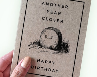 The Darkest Reality of Birthday Cards - Another Year Closer Happy Birthday - RIP joke - dark humor birthday card - Old age humor card