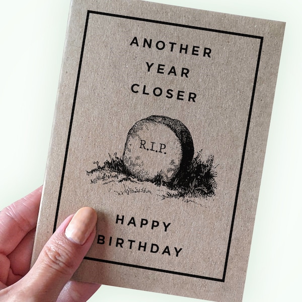 The Darkest Reality of Birthday Cards - Another Year Closer Happy Birthday - RIP joke - dark humor birthday card - Old age humor card