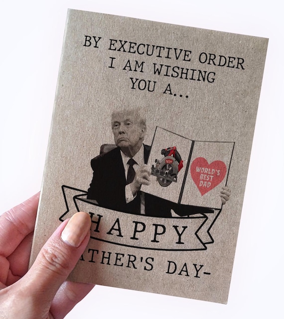 Donald Trump Executive Order Father's Day Card , By Executive Order I Am Wishing You A Happy Father's Day, Light Hearted Father's Day Card