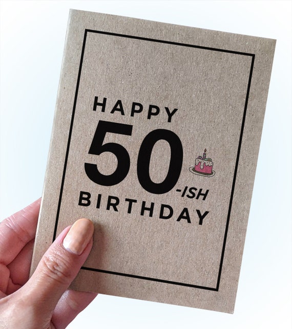Funny 50-ish Birthday Card - Funny Birthday Card for People in their 50s - Happy 50-ish Birthday - Birthday Card for Anyone in their 50s