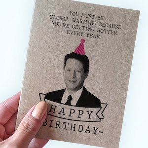 Carte drôle Al Gore sur le réchauffement climatique - Vous devez subir le réchauffement climatique parce que vous avez de plus en plus chaud chaque année - Carte d'anniversaire écologique