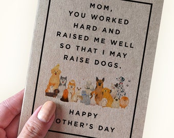 Mom You Worked Hard and Raised Me Well So That I May Raise Dogs - Mother's Day Card - Mother's Day Gift - Kraft Greeting Card - Dog Mom