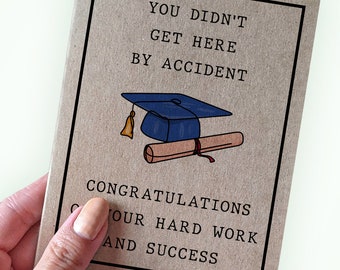 You Didn't Get Here By Accident - Congratulations On Your Hard Work and Success - For College Graduation Card - For Doctorate Graduation