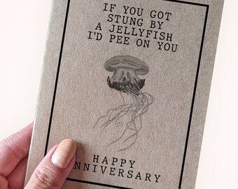 Curiously Awkward Anniversary Card - If You Got Stung By A Jelly Fish, I'd Pee on You - Boyfriend Anniversary - Jellyfish Anniversary Card
