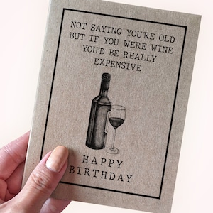 Carte d'anniversaire vin chère - Je ne dis pas que vous êtes vieux mais si vous étiez du vin, vous seriez vraiment cher - Carte d'anniversaire amateur de vin - Drôle