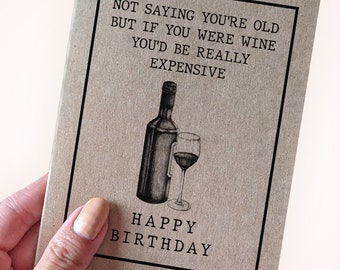 Wine Birthday Card - Not Saying You&#39;re Old But If You Were Wine, You&#39;d Be Really Expensive - Wine Lover Birthday Card - Funny