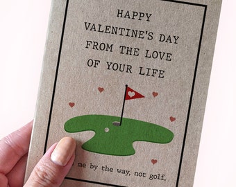 Funny Golf Valentine's Card For Him - Happy Valentine's Day From The Love Of Your Life - That's Me By The Way, Not Golf - For Husband