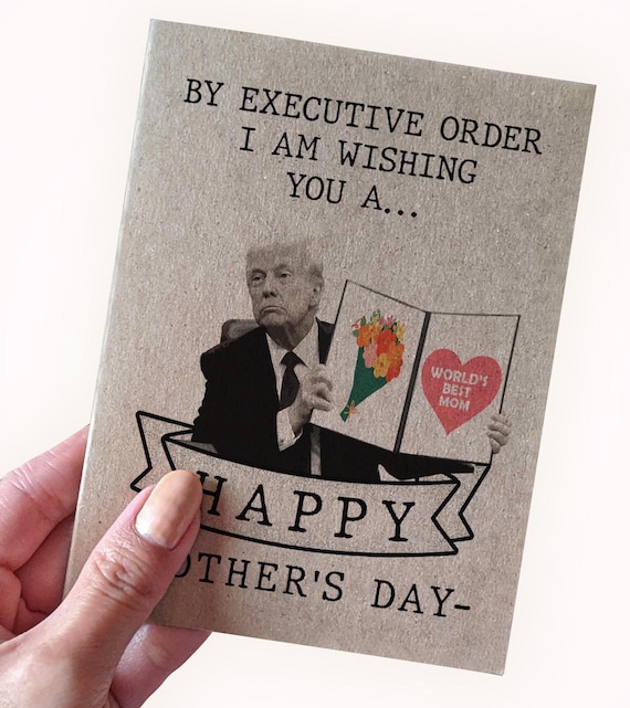 Donald Trump Executive Order Mother's Day Card , By Executive Order I Am Wishing You A Happy Mother's Day, Light Hearted Mother's Day Card